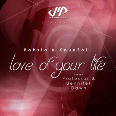 Bobsta & KqueSol - Love Of Your Life ft. Professor & Jennifer Dawn