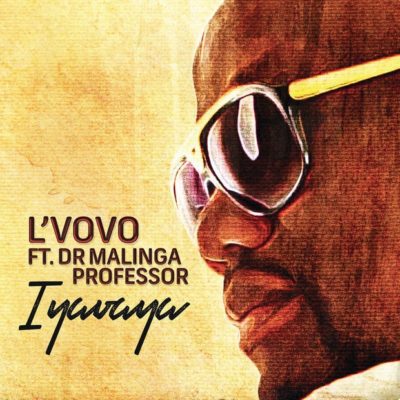 L’Vovo - Iyavaya ft. Professor & Dr Malinga
