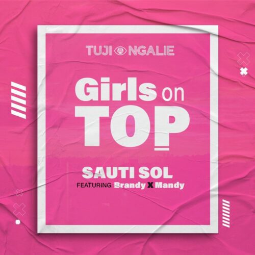 Sauti Sol – Girls On Top ft Brandy Maina & Maandy