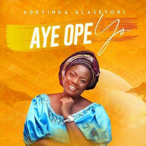 Aye Ope Yo by Adeyinka Alaseyori mp3 download