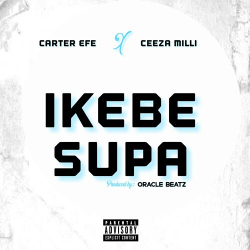 Carter Efe ft Ceeza Milli – Ikebe Supa