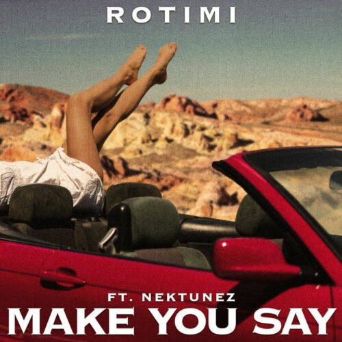 Rotimi ft Nektunez – Make You Say