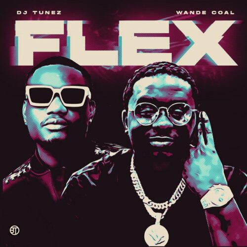DJ Tunez ft Wande Coal – Flex