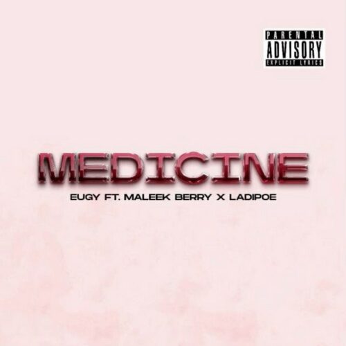Eugy ft Maleek Berry & LadiPoe – Medicine