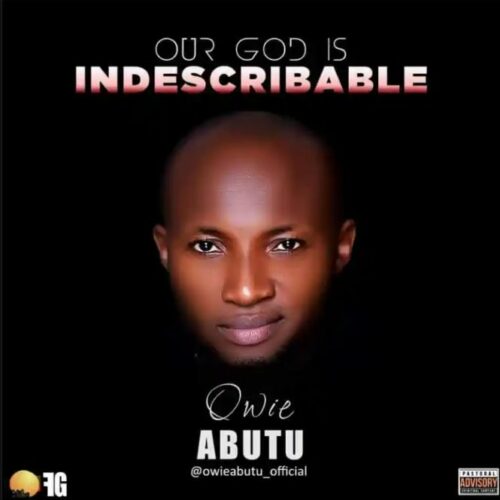 Owie Abutu – Our God Is Indescribable